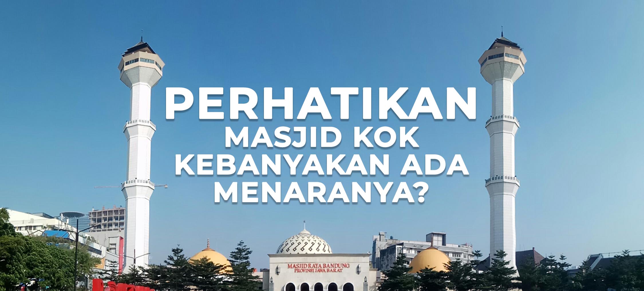 Perhatikan Masjid Kok Kebanyakan Ada Menaranya Wakaf Salman